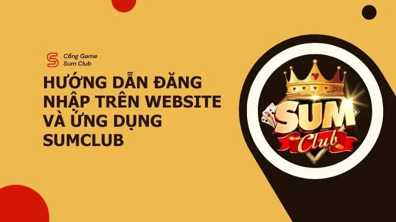 Hướng dẫn các bước đăng nhập Sumclub chi tiết cho người mới bắt đầu